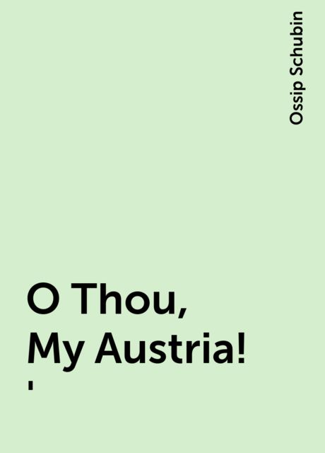 O Thou, My Austria!', Ossip Schubin