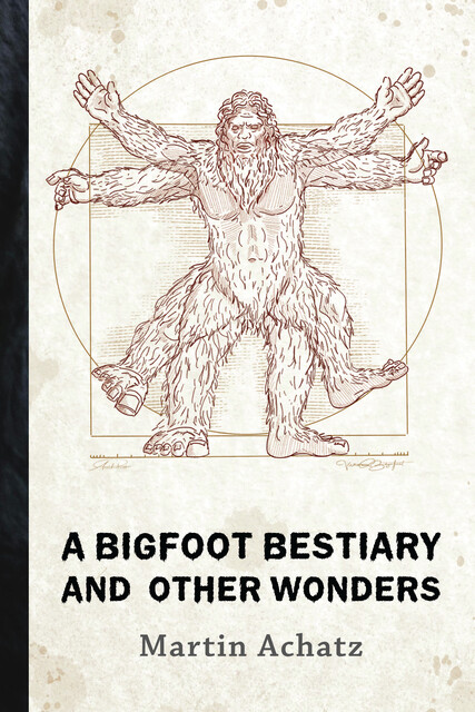 A Bigfoot Bestiary and Other Wonders, Martin Achatz