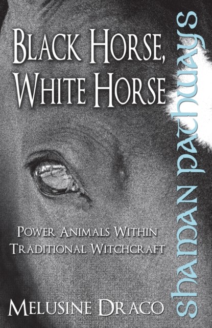 Shaman Pathways – Black Horse, White Horse, Melusine Draco