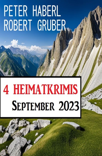4 Heimatkrimis September 2023, Peter Haberl, Robert Gruber