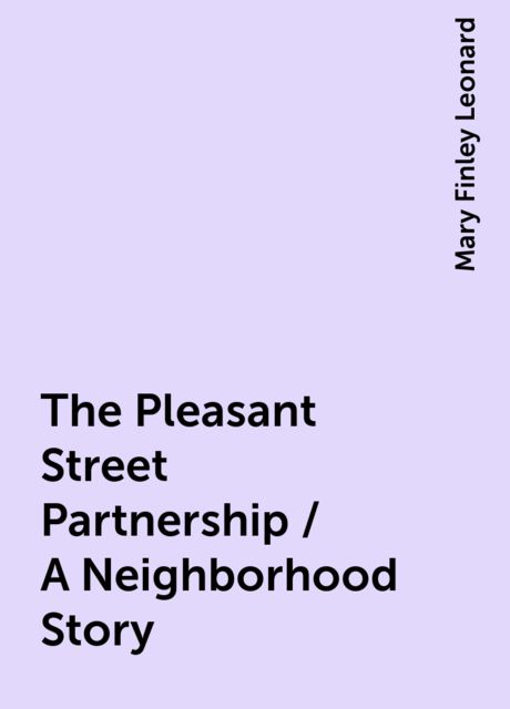 The Pleasant Street Partnership / A Neighborhood Story, Mary Finley Leonard