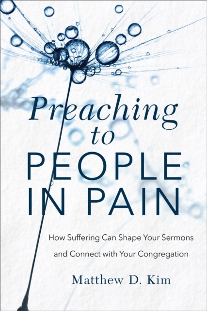 Preaching to People in Pain, Matthew Kim