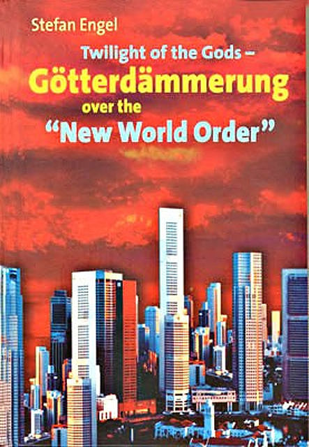 Twilight of the Gods – Götterdämmerung over the “New World Order”, Stefan Engel