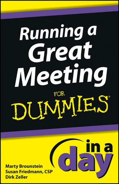 Running a Great Meeting In a Day For Dummies, Marty Brounstein, Dirk Zeller, Susan Friedmann