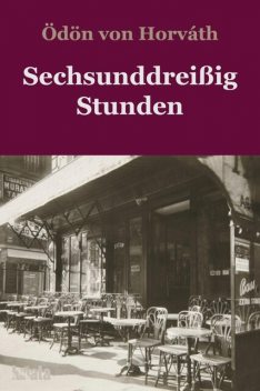 Sechsunddreißig Stunden, Ödön von Horváth