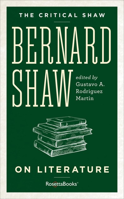 The Critical Shaw: On Literature, George Bernard Shaw
