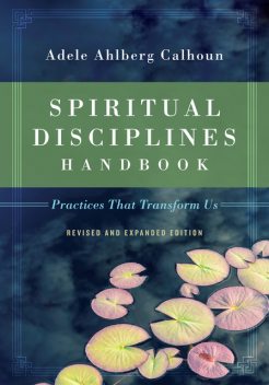 Spiritual Disciplines Handbook, Adele Ahlberg Calhoun