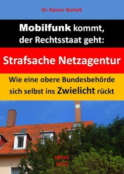 Mobilfunk kommt, der Rechtsstaat geht, Rainer Bartelt
