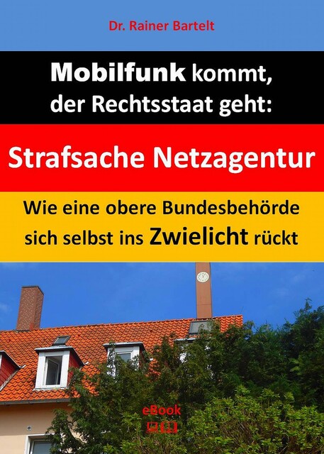 Mobilfunk kommt, der Rechtsstaat geht, Rainer Bartelt