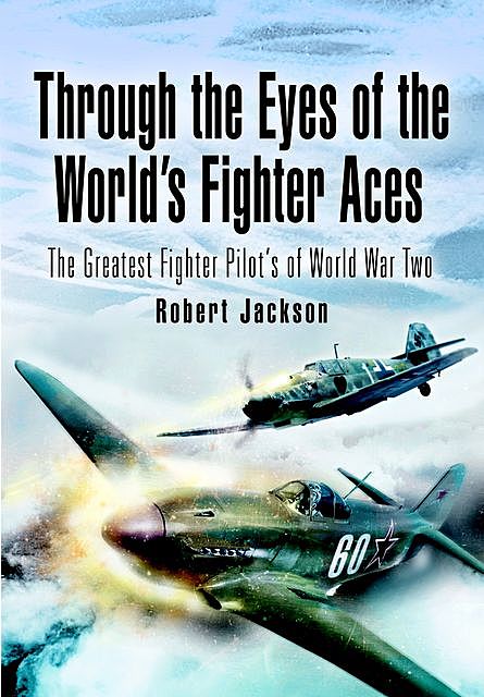 Through the Eyes of the World's Fighter Aces, Robert Jackson