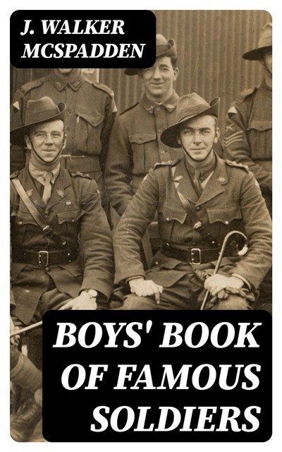 Boys' Book of Famous Soldiers, J.Walker McSpadden