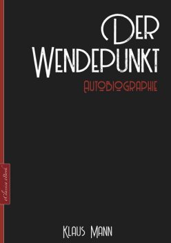 Klaus Mann: Der Wendepunkt – Autobiographie, Klaus Mann