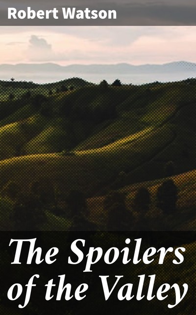 The Spoilers of the Valley, Robert Watson