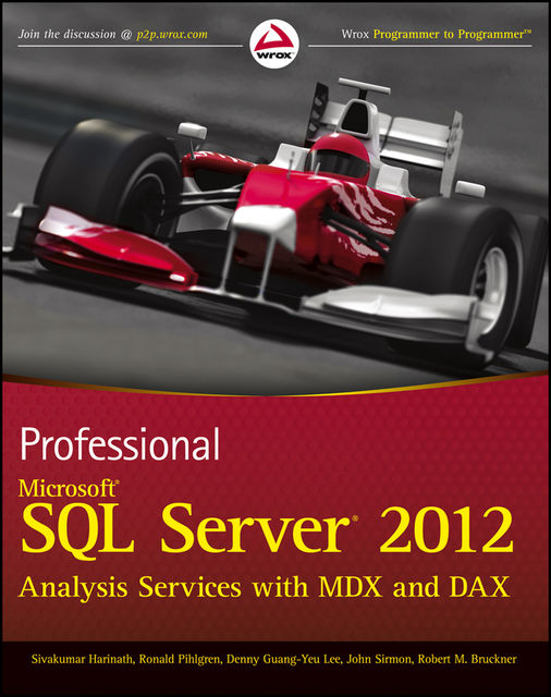 Professional Microsoft SQL Server 2012 Analysis Services with MDX and DAX, Denny Guang-Yeu Lee, Sivakumar Harinath, John Sirmon, Robert M.Bruckner, Ronald Pihlgren