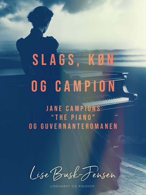 Slags, køn og Campion. Jane Campions “The Piano” og guvernanteromanen, Lise Busk-Jensen