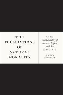 Foundations of Natural Morality, S. Adam Seagrave