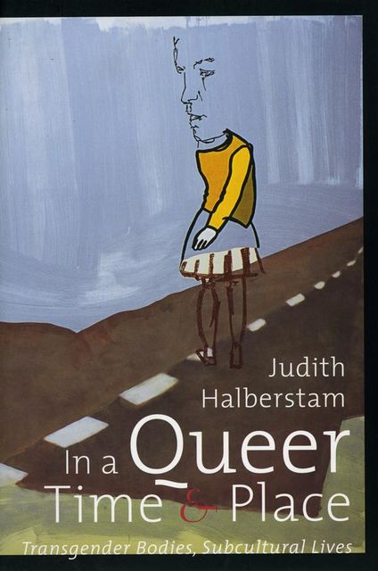 In a Queer Time and Place, Judith Halberstam