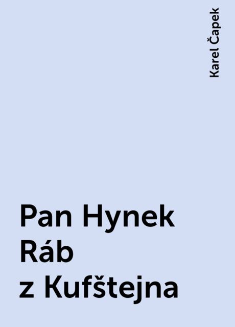 Pan Hynek Ráb z Kufštejna, Karel Čapek