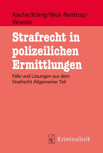 Strafrecht in polizeilichen Ermittlungen, Sebastian König, Kathrin Wick-Rentrop, Pascale Woeste, Sascha Kische