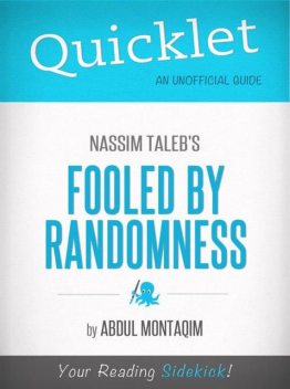 Quicklet on Nassim Taleb's Fooled by Randomness (CliffNotes-like Summary), Abdul Montaqim