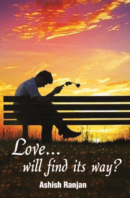 Love will find its way?, Ashish Ranjan
