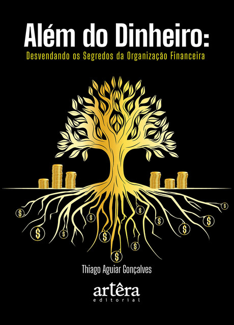 Além do Dinheiro: Desvendando os Segredos da Organização Financeira, Thiago Aguiar Gonçalves