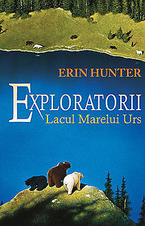 Exploratorii. Cartea a II a – Lacul Marelui Urs, Erin Hunter