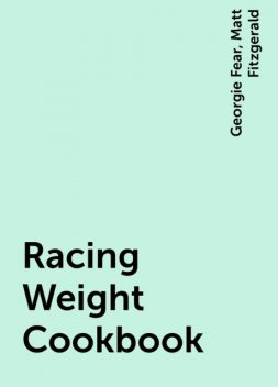 Racing Weight Cookbook, Matt Fitzgerald, Georgie Fear