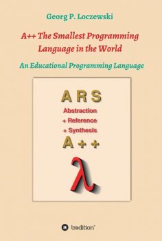 A++ The Smallest Programming Language in the World, Georg P. Loczewski