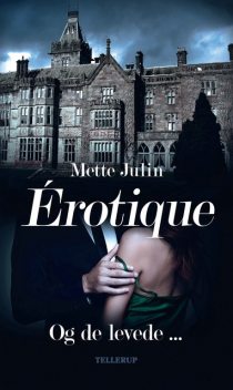 Érotique #2: Og de levede, Mette Julin