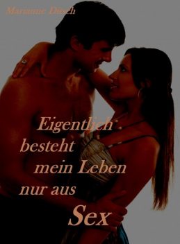 Eigentlich besteht mein Leben nur aus Sex, Marianne Ditsch