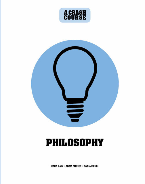 Philosophy: A Crash Course, Adam Ferner, Nadia Mehdi, Zara Bain