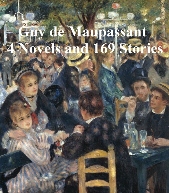 4 Novels and 169 Stories, Guy de Maupassant