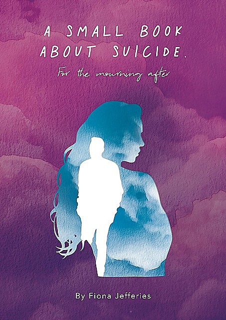 A Small Book About Suicide, Fiona Jefferies