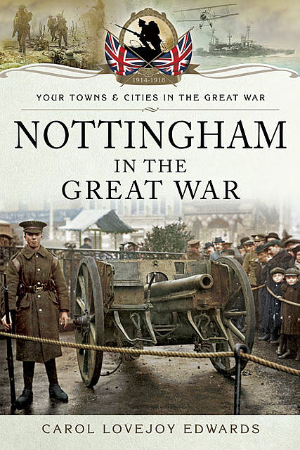Nottingham in the Great War, Carol Lovejoy Edwards