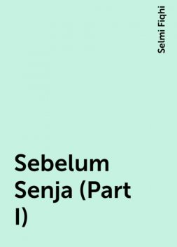 Sebelum Senja (Part I), Selmi Fiqhi