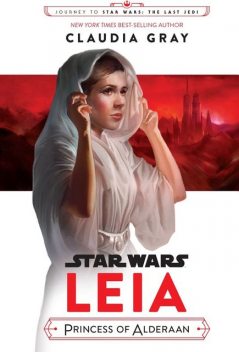 Leia: Princess of Alderaan, Claudia Gray