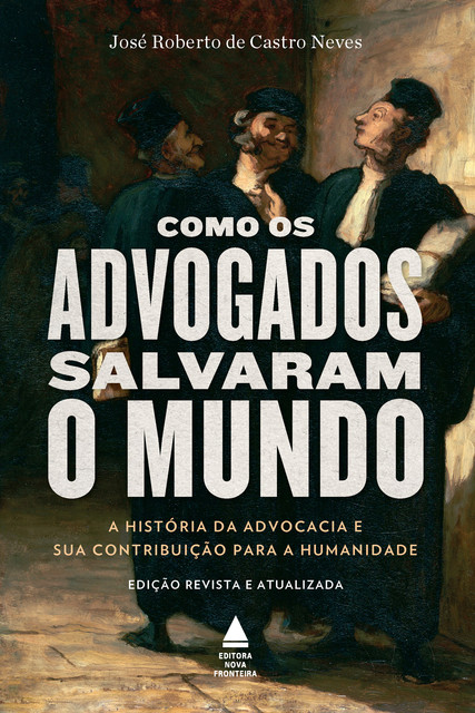 Como os advogados salvaram o mundo, José Roberto de Castro Neves