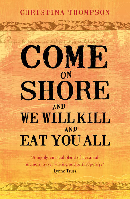 Come on Shore and We Will Kill and Eat You All, Christina Thompson