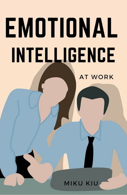 Emotional Intelligence At Work, Miku Kui