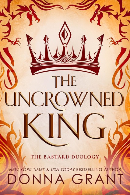 The Uncrowned King (The Bastard Duology Book 2), Donna Grant