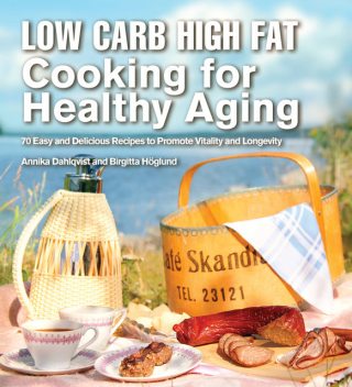 Low Carb High Fat Cooking for Healthy Aging, Annika Dahlqvist, Birgitta Höglund