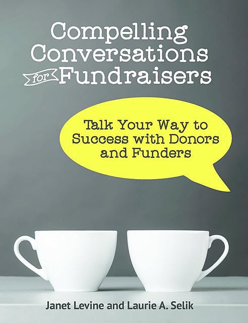 Compelling Conversations for Fundraisers, Janet Levine, Laurie A Selik