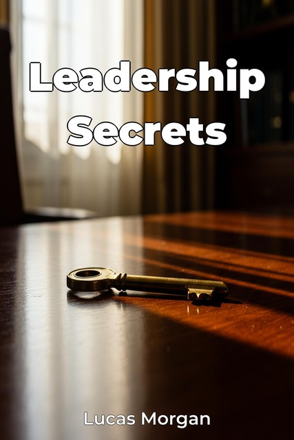 Leadership Secrets, Lucas Morgan