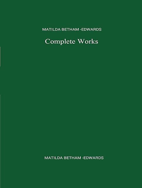 The Complete Works of Matilda Betham-Edwards, Matilda Betham-Edwards
