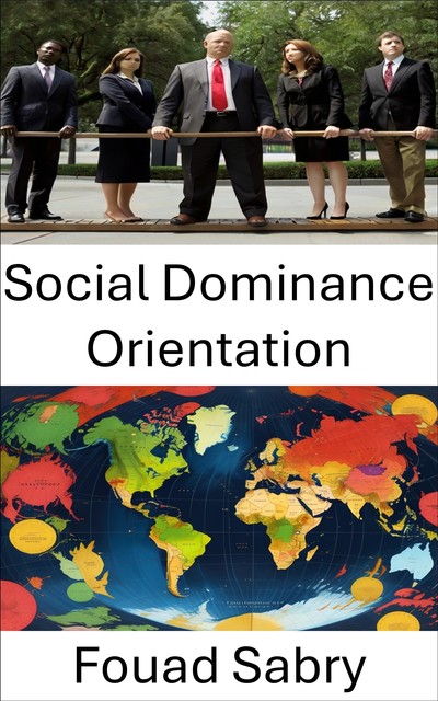 Social Dominance Orientation, Fouad Sabry