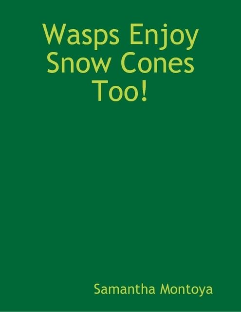 Wasps Enjoy Snow Cones Too!, Samantha Montoya
