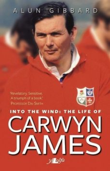 Into the Wind – The Life of Carwyn James, Alun Gibbard