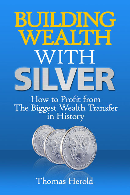 Building Wealth with Silver, Thomas Herold