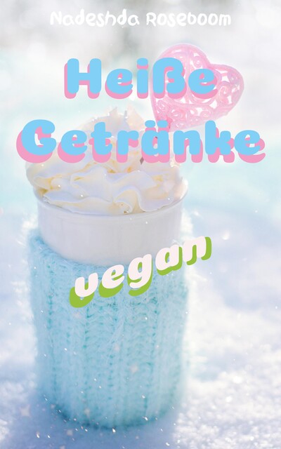 Heiße Getränke vegan, Nadeshda Roseboom